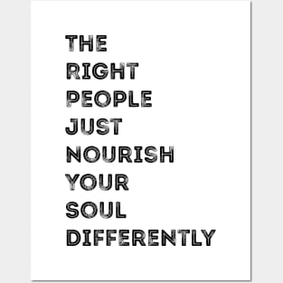 The Right People Just Nourish Your Soul Differently Posters and Art